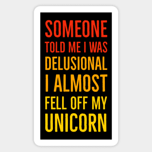 Someone Told Me I Was Delusional I Almost Fell Off My Unicorn Sticker